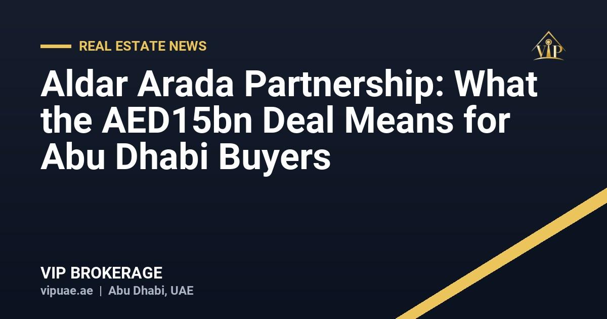 Aldar Arada Partnership: What the AED15bn Deal Means for Abu Dhabi Buyers