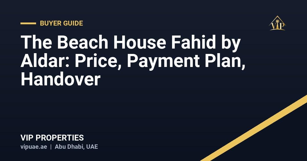 The Beach House Fahid by Aldar: Price, Payment Plan, Handover