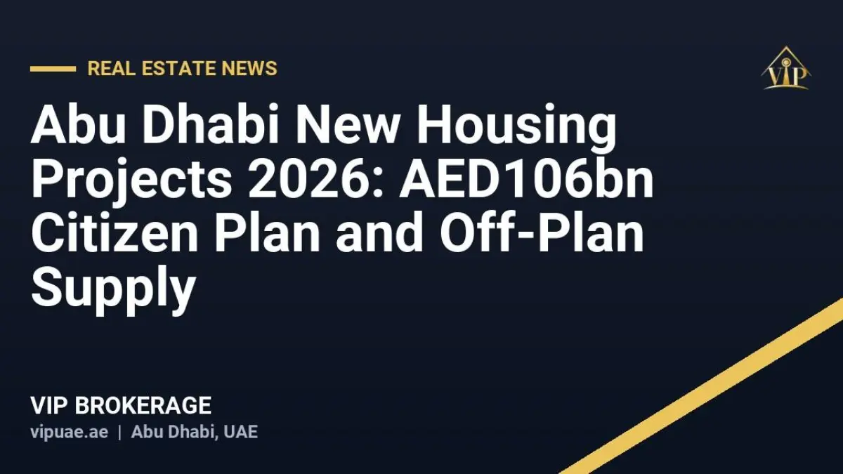 Abu Dhabi New Housing Projects 2026: AED106bn Citizen Plan and Off-Plan Supply